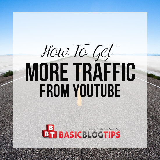 How to Get More Traffic from YouTube | Basic Blog Tips