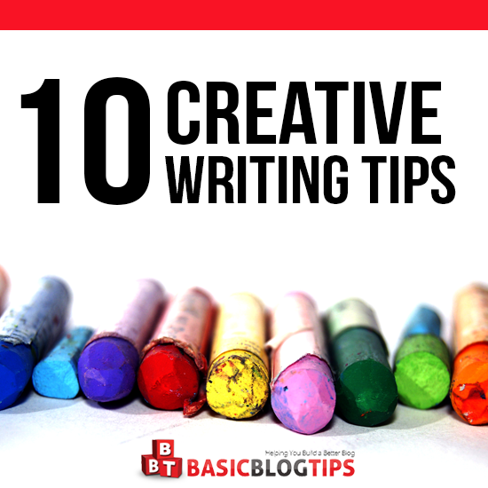 Hone Your Writing Skills: 10 Tips For Creative Writing | Basic Blog Tips