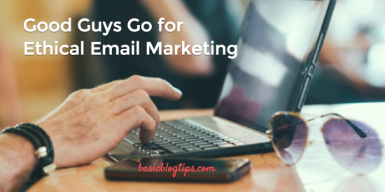 Good Guys Go for Ethical Email Marketing
