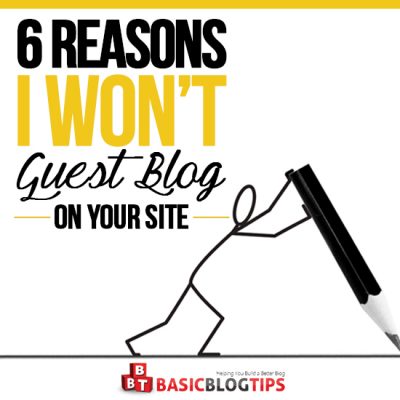 Six Reasons Why I Wont Be Blogging on Your Site