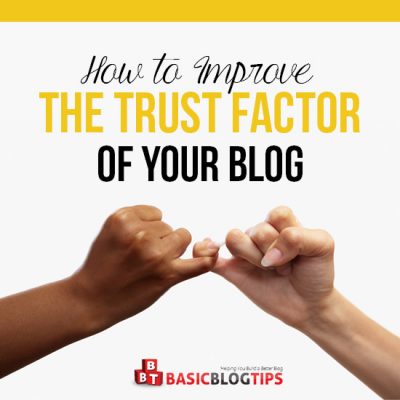 How to Improve the Trust Factor of Your Blog