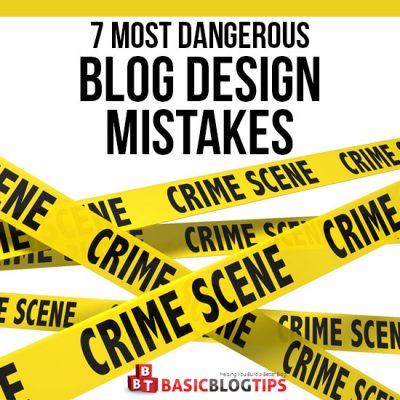 The 7 Most Dangerous Blog Design Mistakes