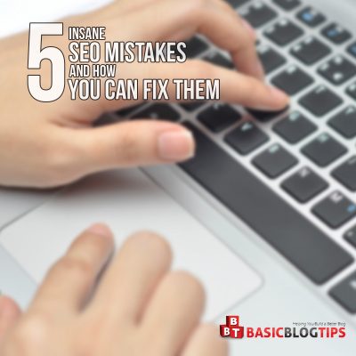 5 Insane SEO Mistakes and How You Can Fix Them