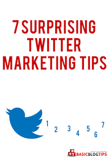 Twitter Marketing: 7 Surprising Tips That Actually Work - Basic Blog Tips