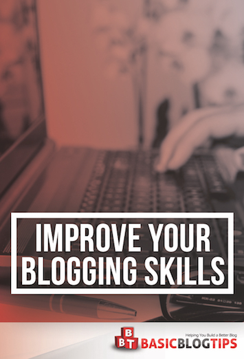 4 Tips to Improve Your Blogging Skills